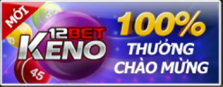 Khuyến Mãi 12BET – Thưởng 100% Chào Mừng Tại Keno