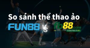 fun88-vs-fb88:-cược-thể-thao-ảo-ở-đâu-đỉnh-hơn?