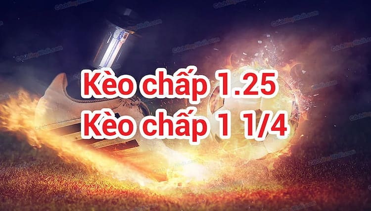 Những điều cần biết để cược kèo 1.25 hiệu quả tại 12BET